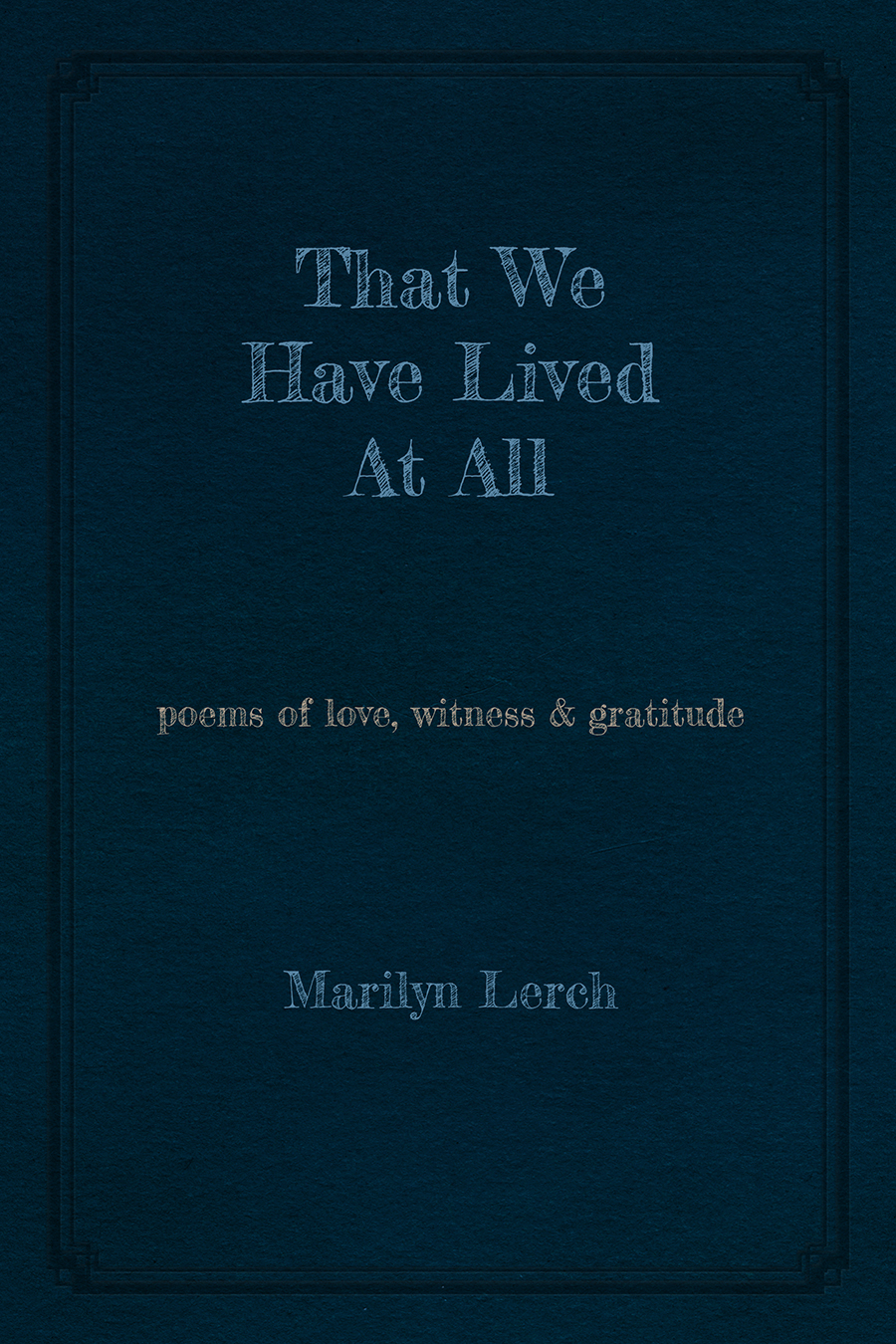 That We Have Lived At All